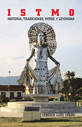 ISTMO: HISTORIA, TRADICIONES, MITOS, Y LEYENDAS