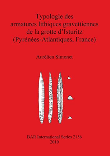 Typologie des armatures lithiques gravettiennes de la grotte d'Isturitz (Pyrénées-Atlantiques, France) (Bar S, Band 2156)