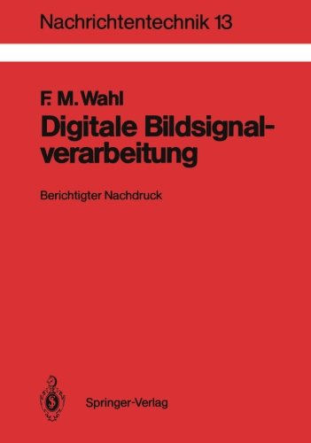 Digitale Bildsignalverarbeitung: Grundlagen, Verfahren, Beispiele (Nachrichtentechnik) (German Edition)