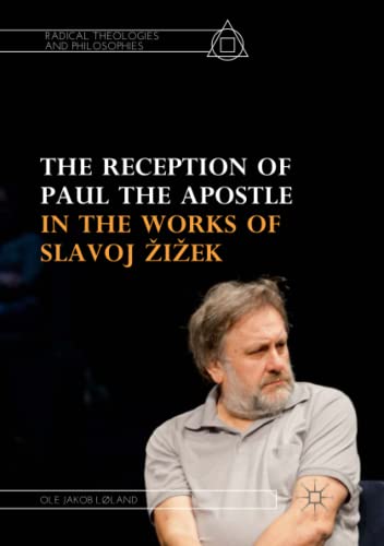 The Reception of Paul the Apostle in the Works of Slavoj Žižek (Radical Theologies and Philosophies)