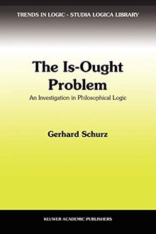 The Is-Ought Problem: An Investigation in Philosophical Logic (Trends in Logic, 1, Band 1)