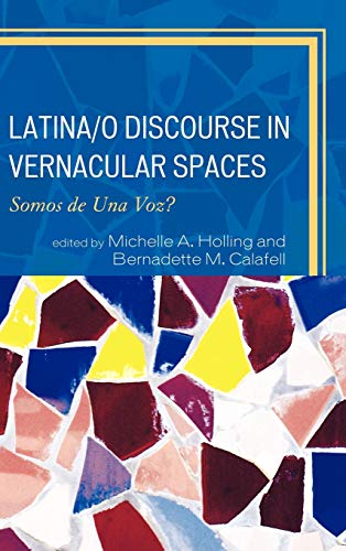Latina/o Discourse in Vernacular Spaces: Somos de Una Voz? (Race, Rites, and Rhetoric)