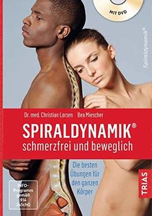 Spiraldynamik - schmerzfrei und beweglich: Die besten Übungen für den ganzen Körper