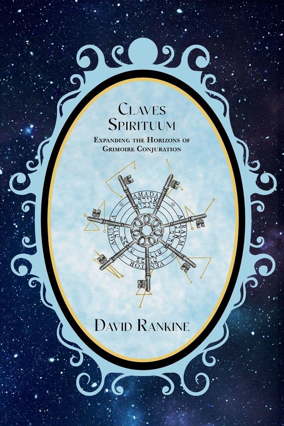 David Rankine Claves Spirituum, Expanding The Horizons Of Grimoire Conjuration