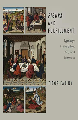 Figura and Fulfillment: Typology in the Bible, Art and Literature