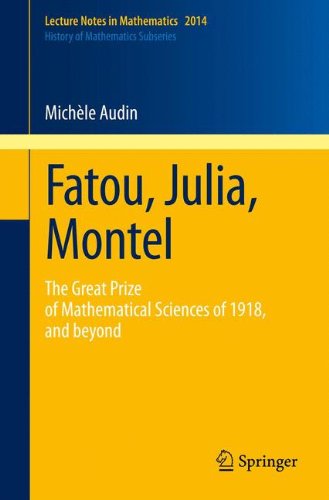 Fatou, Julia, Montel: The Great Prize of Mathematical Sciences of 1918, and Beyond (Lecture Notes in Mathematics / History of Mathematics Subseries)