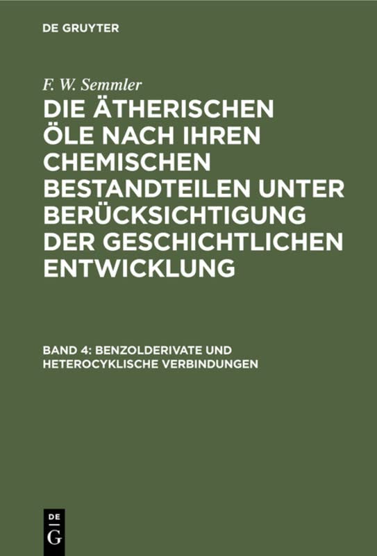Benzolderivate und heterocyklische Verbindungen (F. W. Semmler: Die ätherischen Öle nach ihren chemischen Bestandteilen unter Berücksichtigung der geschichtlichen Entwicklung)