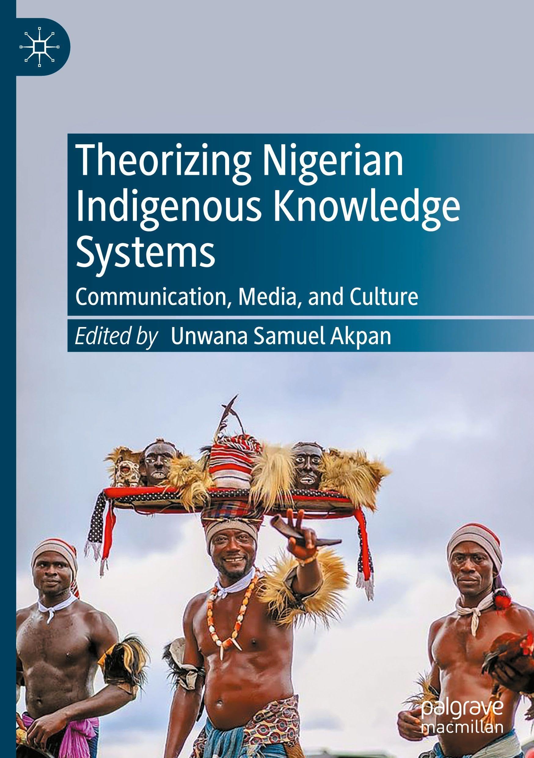 Theorizing Nigerian Indigenous Knowledge Systems: Communication, Media, and Culture