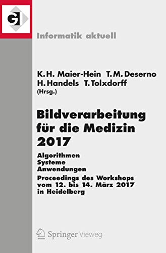 Bildverarbeitung für die Medizin 2017: Algorithmen - Systeme - Anwendungen. Proceedings des Workshops vom 12. bis 14. März 2017 in Heidelberg (Informatik aktuell)