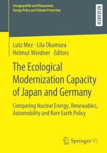 The Ecological Modernization Capacity of Japan and Germany: Comparing Nuclear Energy, Renewables, Automobility and Rare Earth Policy (Energiepolitik ... Energy Policy and Climate Protection)