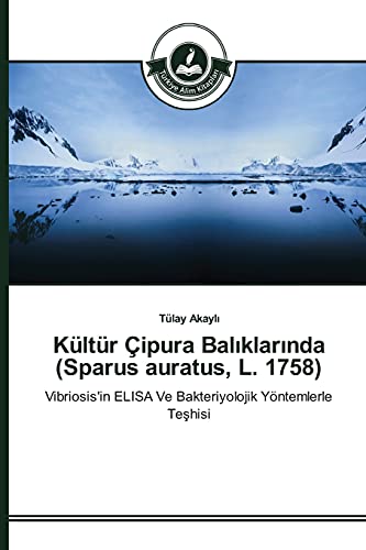 Kültür Çipura Balıklarında (Sparus auratus, L. 1758): Vibriosis'in ELISA Ve Bakteriyolojik Yöntemlerle Teşhisi: Vibriosis'in ELISA Ve Bakteriyolojik Yöntemlerle Teshisi