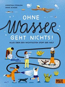 Ohne Wasser geht nichts!: Alles über den wichtigsten Stoff der Welt