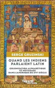 Quand les Indiens parlaient latin : colonisation alphabétique et métissage dans l'Amérique du XVIe siècle