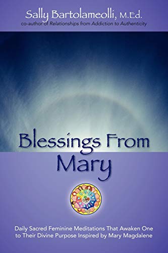 Blessings From Mary: Daily Sacred Feminine Meditations That Awaken One to Their Divine Purpose Inspired by Mary Magdalene