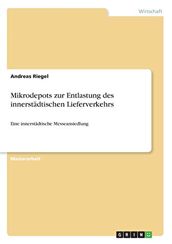 Mikrodepots zur Entlastung des innerstädtischen Lieferverkehrs: Eine innerstädtische Messeansiedlung