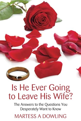 Is He Ever Going to Leave His Wife?: The Answers to the Questions You Desperately Want to Know
