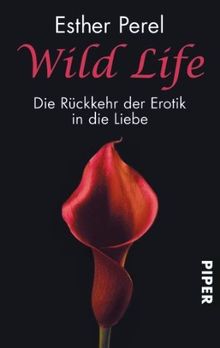 Wild Life: Die Rückkehr der Erotik in die Liebe