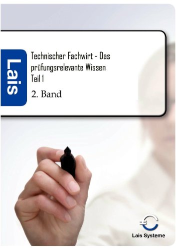 Technischer Fachwirt - Das prüfungsrelevante Wissen: Teil 1: Das prüfungsrelevante Wissen Teil 1 2. Auflage