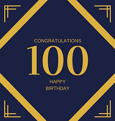Happy 100th Birthday Guest Book (Hardcover): Happy 100th Birthday Guest book, party and birthday celebrations decor, memory book, scrapbook, one ... log book, celebration guestbook, celebration