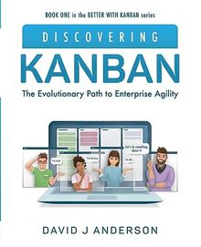 Discovering Kanban: The Evolutionary Path to Enterprise Agility