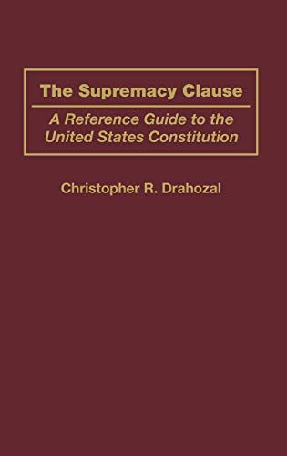 The Supremacy Clause: A Reference Guide to the United States Constitution (Reference Guides to the United States Constitution)