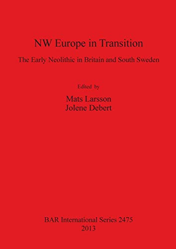NW Europe in Transition: The Early Neolithic in Britain and South Sweden (BAR International)