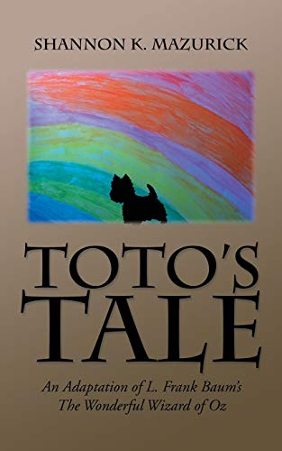 TOTO’S TALE: An Adaptation of L. Frank Baum's The Wonderful Wizard of Oz