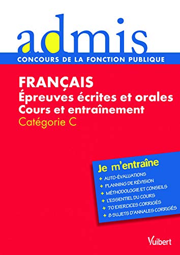 Français - Epreuves écrites Et Orales - Cours Et Entrainement - Catégorie C: Epreuves écrites Et Orales, Catégorie C