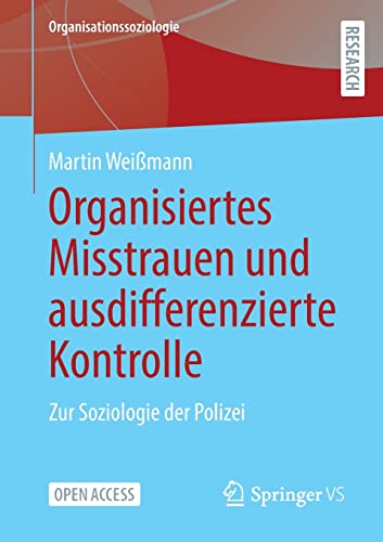 Organisiertes Misstrauen und ausdifferenzierte Kontrolle: Zur Soziologie der Polizei (Organisationssoziologie)