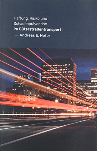 Haftung, Risiko und Schadenprävention im Güterstraßentransport: Ein praxisorientierter Leitfaden