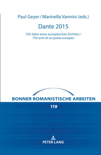 Dante 2015: 750 Jahre eines europäischen Dichters / 750 anni di un poeta europeo (Bonner romanistische Arbeiten, Band 119)