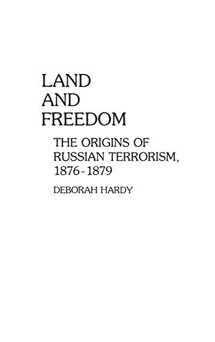 Land and Freedom: The Origins of Russian Terrorism, 1876-1879 (Contributions to the Study of World History, Band 7)