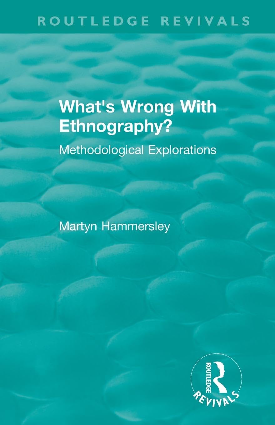 Routledge Revivals: What's Wrong With Ethnography? (1992): What's Wrong With Ethnography? (1992): Methodological Explorations
