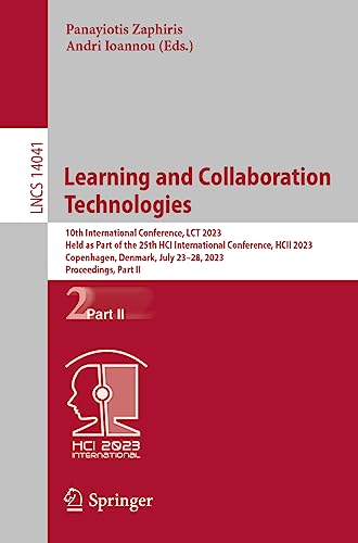 Learning and Collaboration Technologies: 10th International Conference, LCT 2023, Held as Part of the 25th HCI International Conference, HCII 2023, ... Notes in Computer Science, 14041, Band 14041)