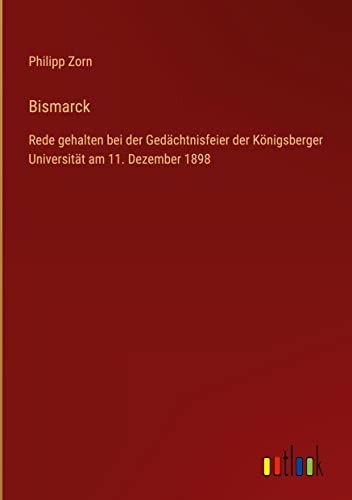 Bismarck: Rede gehalten bei der Gedächtnisfeier der Königsberger Universität am 11. Dezember 1898