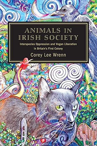 Animals in Irish Society: Interspecies Oppression and Vegan Liberation in Britain's First Colony