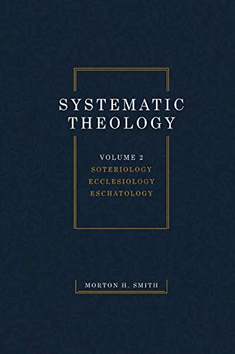 Systematic Theology, Volume Two: Soteriology Ecclesiology Eschatology