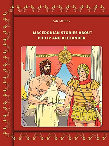 Macedonian Stories About Philip and Alexander