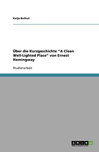 Über die Kurzgeschichte A Clean Well-Lighted Place von Ernest Hemingway