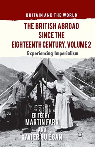 The British Abroad Since the Eighteenth Century, Volume 2: Experiencing Imperialism (Britain and the World)