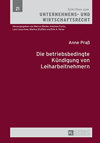 Die betriebsbedingte Kündigung von Leiharbeitnehmern (Schriften zum Unternehmens- und Wirtschaftsrecht)