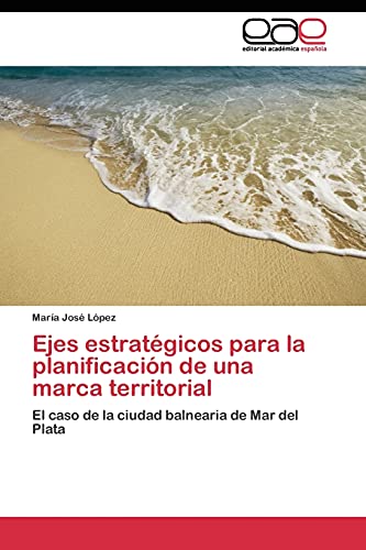 Ejes estratégicos para la planificación de una marca territorial: El caso de la ciudad balnearia de Mar del Plata