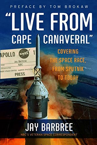 Live from Cape Canaveral: Covering the Space Race, from Sputnik to Today: An Earthbound Astronaut's Memoir