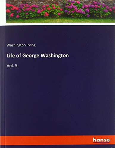 Life of George Washington: Vol. 5