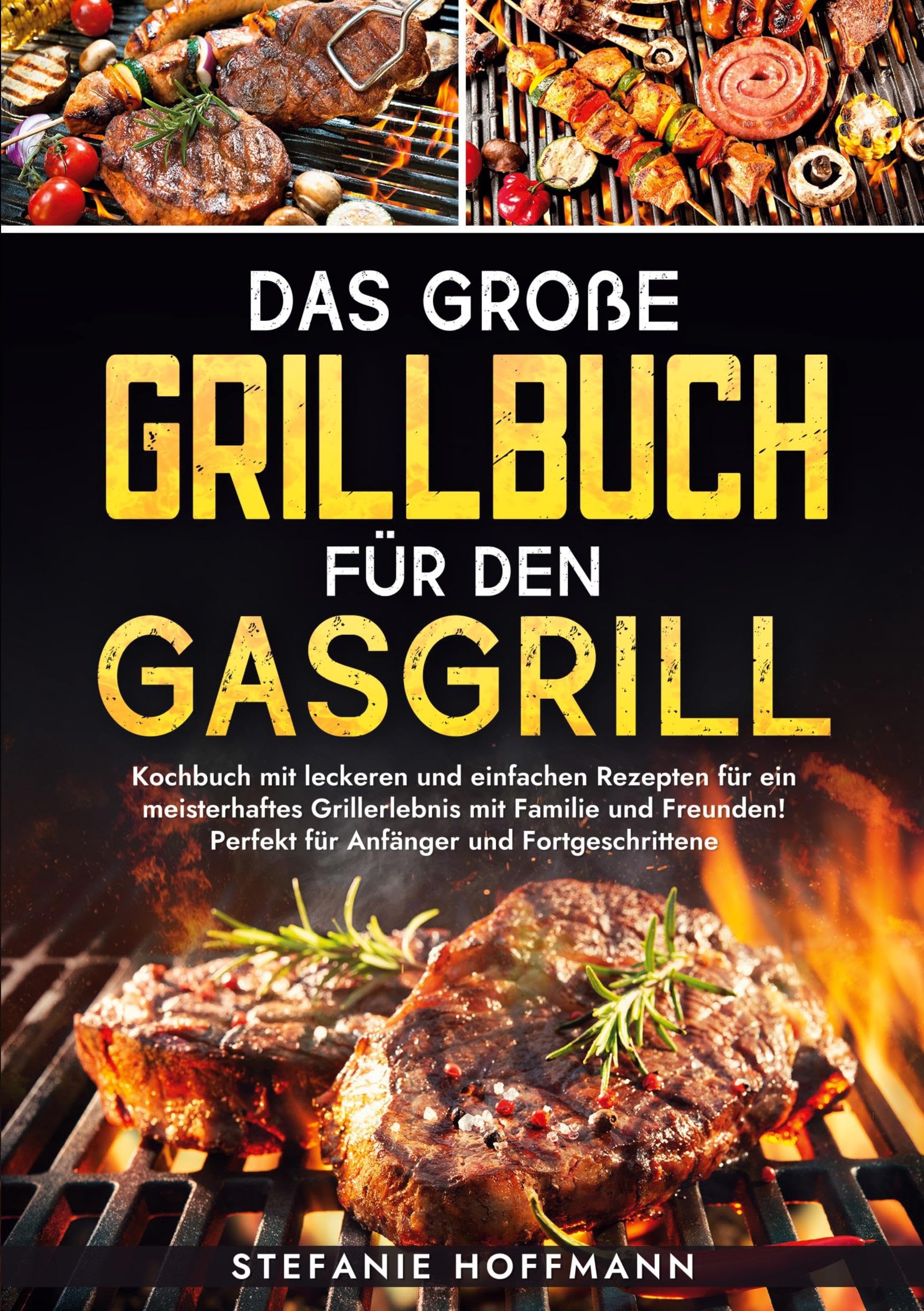 Das große Grillbuch für den Gasgrill: Kochbuch mit leckeren und einfachen Rezepten für ein meisterhaftes Grillerlebnis mit Familie und Freunden! Perfekt für Anfänger und Fortgeschrittene