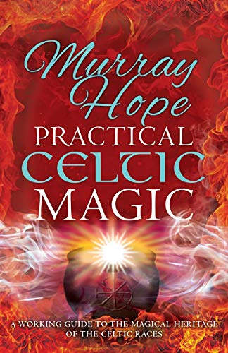 PRACTICAL CELTIC MAGIC: A working guide to the magical traditions of the Celtic races