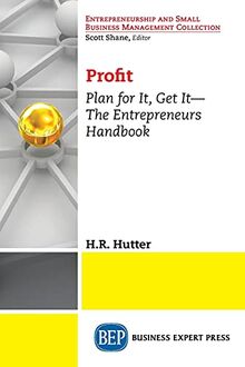 Profit: Plan for It, Get It-The Entrepreneurs Handbook