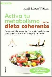 Activa tu metabolismo con la dieta coherente : pautas de alimentación, ejercicio y relajación para poner a punto tu cuerpo y tu mente: PAUTAS DE ... TU CUERPO Y TU MENTE (Vida actual, Band 4)