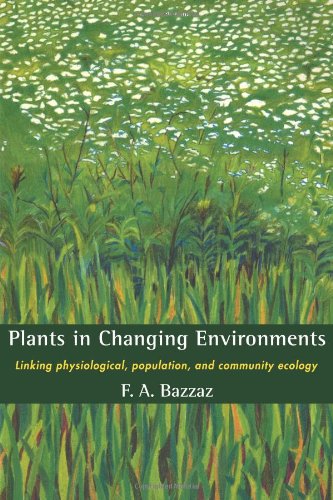 Plants in Changing Environments: Linking Physiological, Population, and Community Ecology (Cambridge Studies in Ecology (Paperback))
