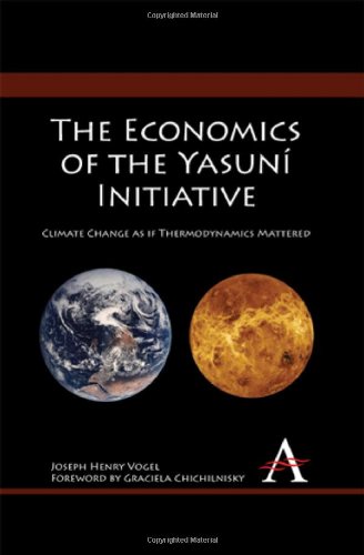 The Economics of the Yasuní Initiative: Climate Change as if Thermodynamics Mattered (Anthem Environmental Studies)